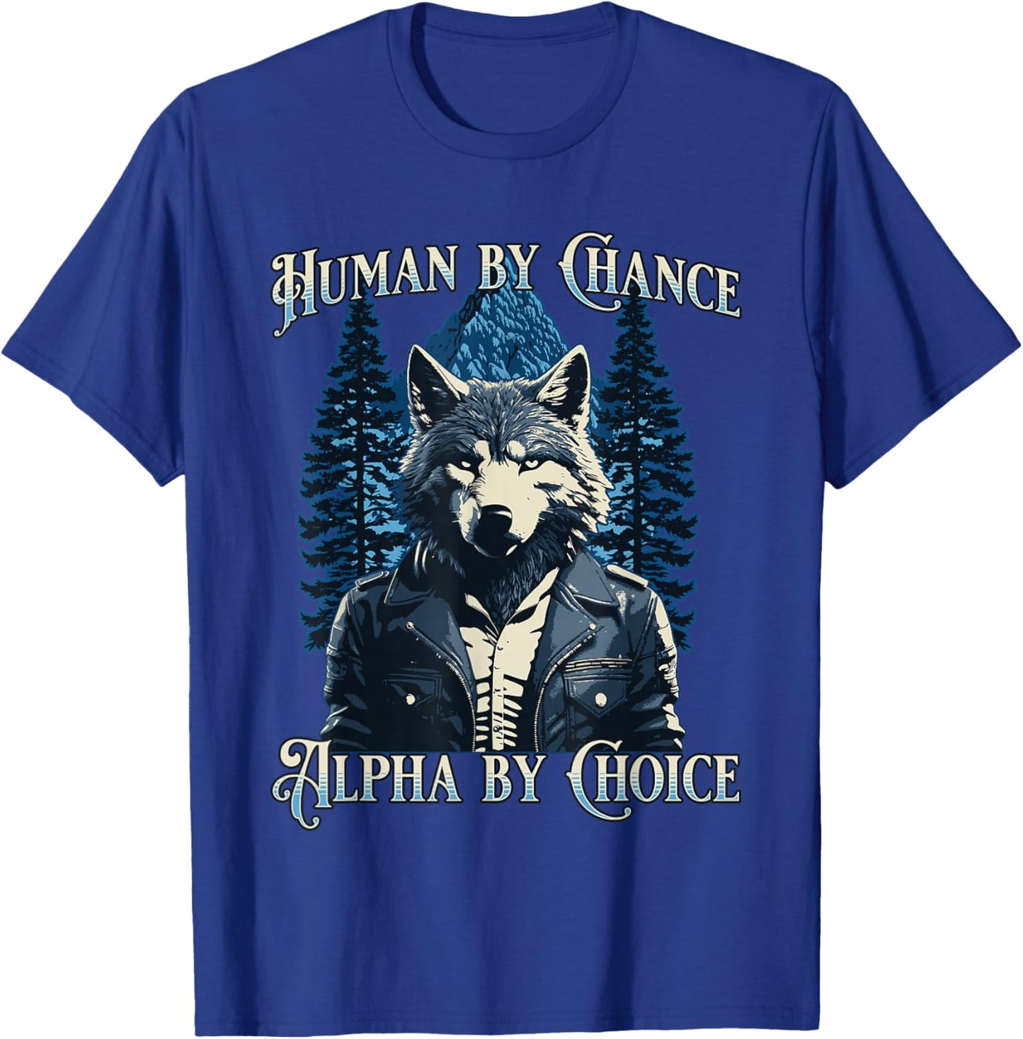 Human By Chance Alpha By Choice - Wolf Meme T-Shirt - T-Shirt | Royal