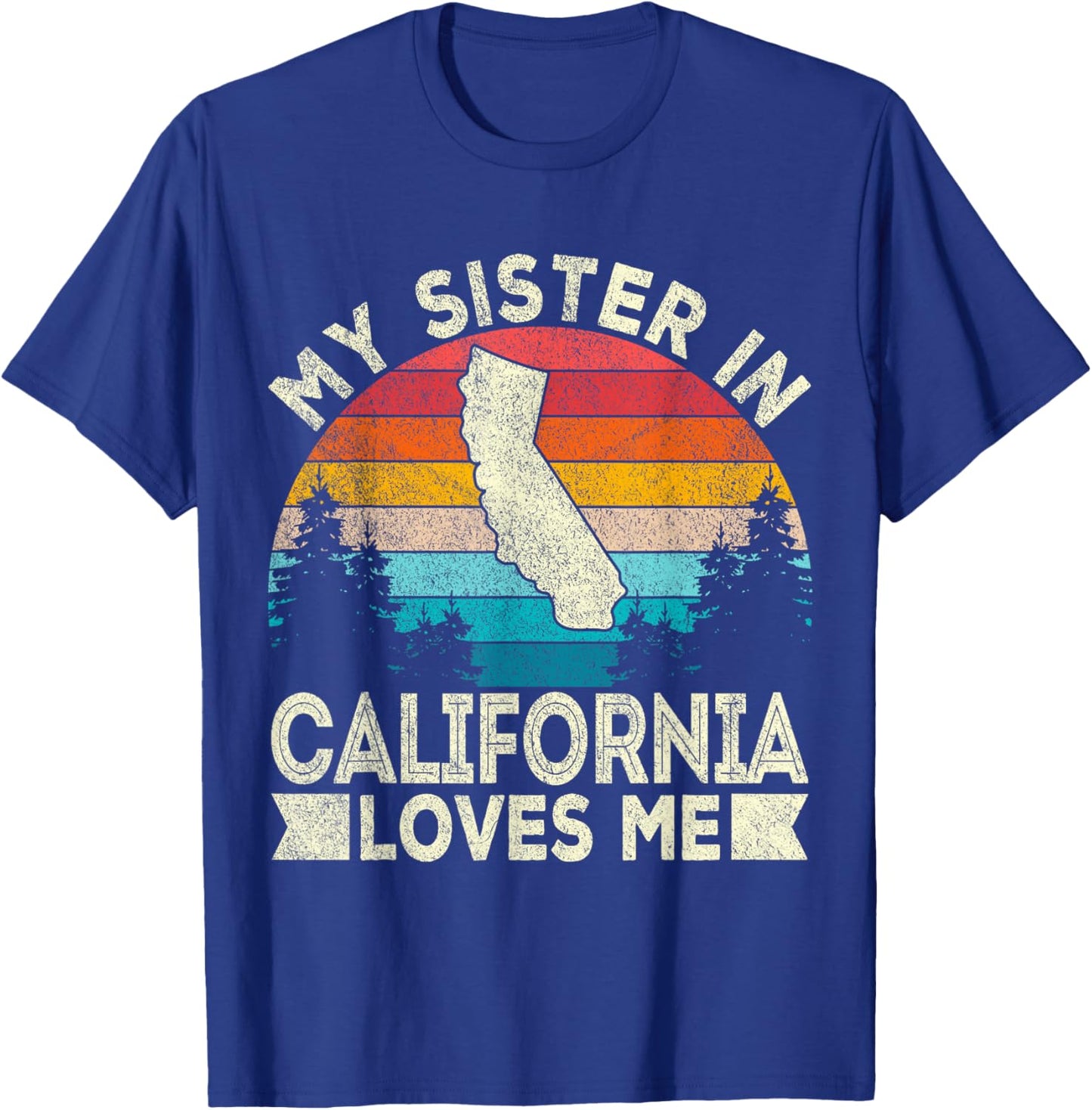 My Sister In California Loves Me Retro California T-Shirt - T-Shirt | Royal