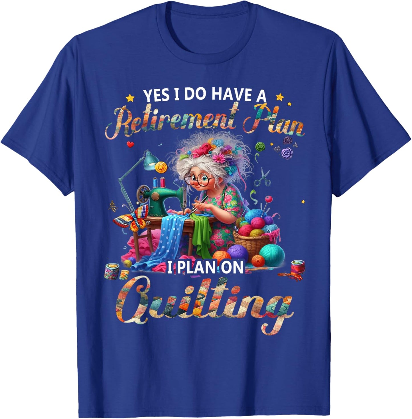 Yes I Do Have A Retirement Plan I Plan On Quilting T-Shirt - T-Shirt | Royal
