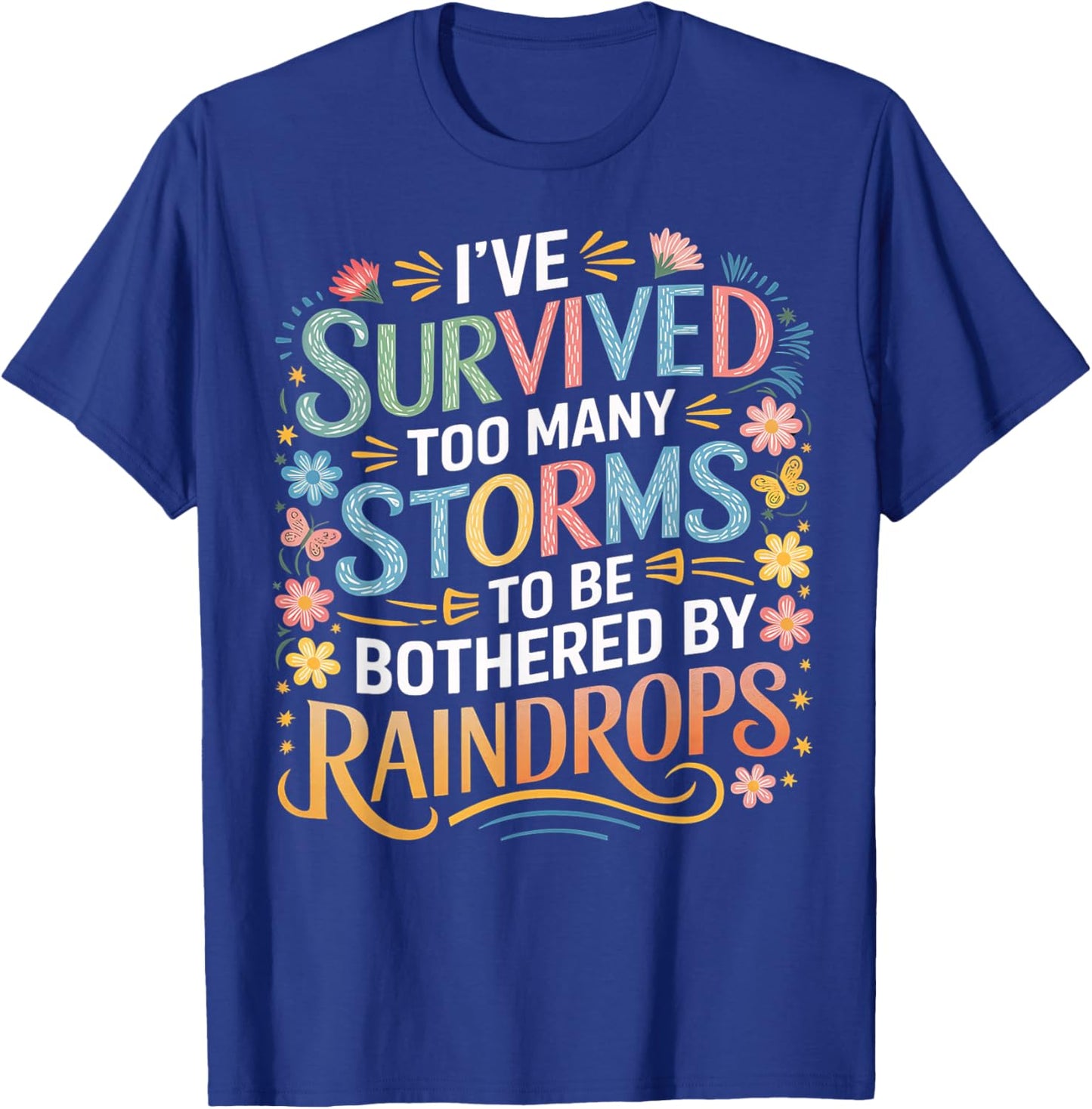 Survived Too Many Storms to be Bothered by Raindrops T-Shirt - T-Shirt | Royal