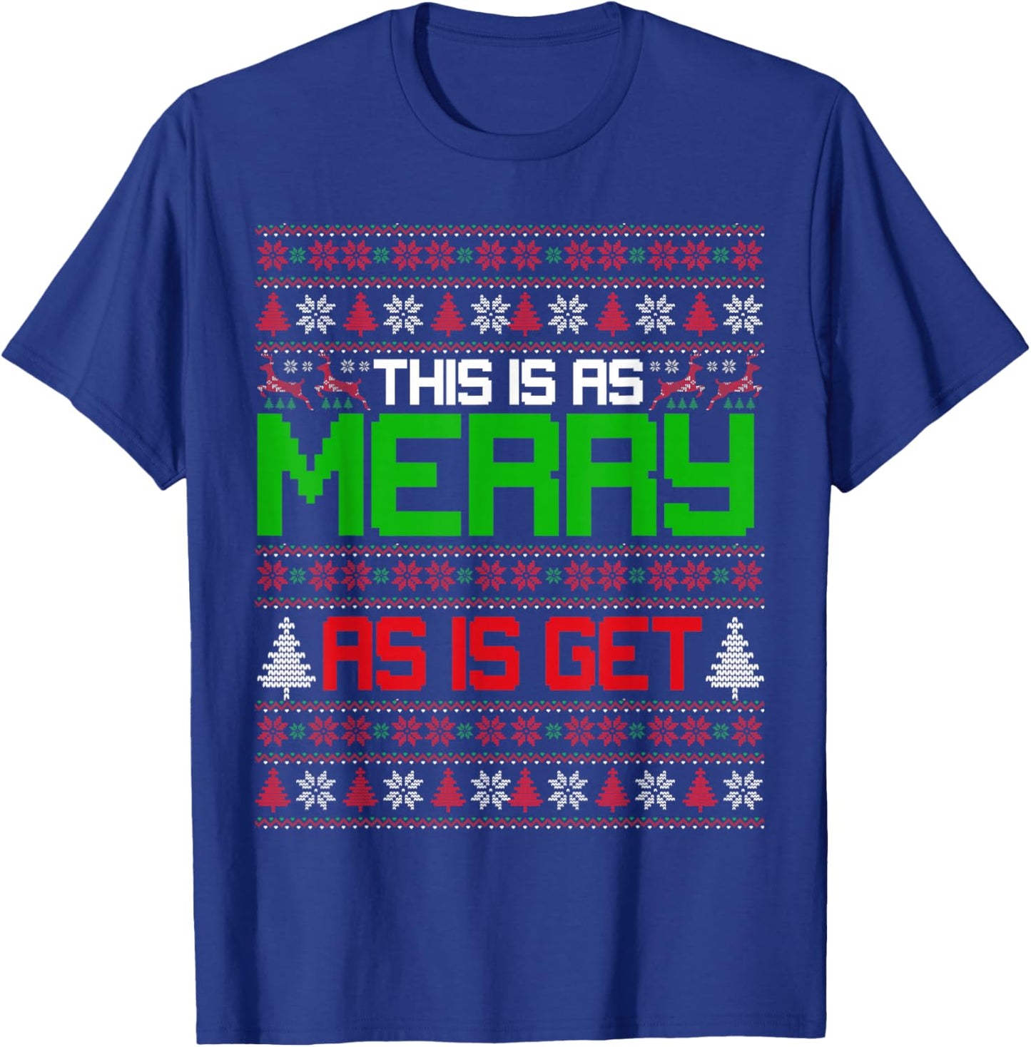 This is as merry as I get christmas ugly sweater sarcastic T-Shirt - T-Shirt | Royal