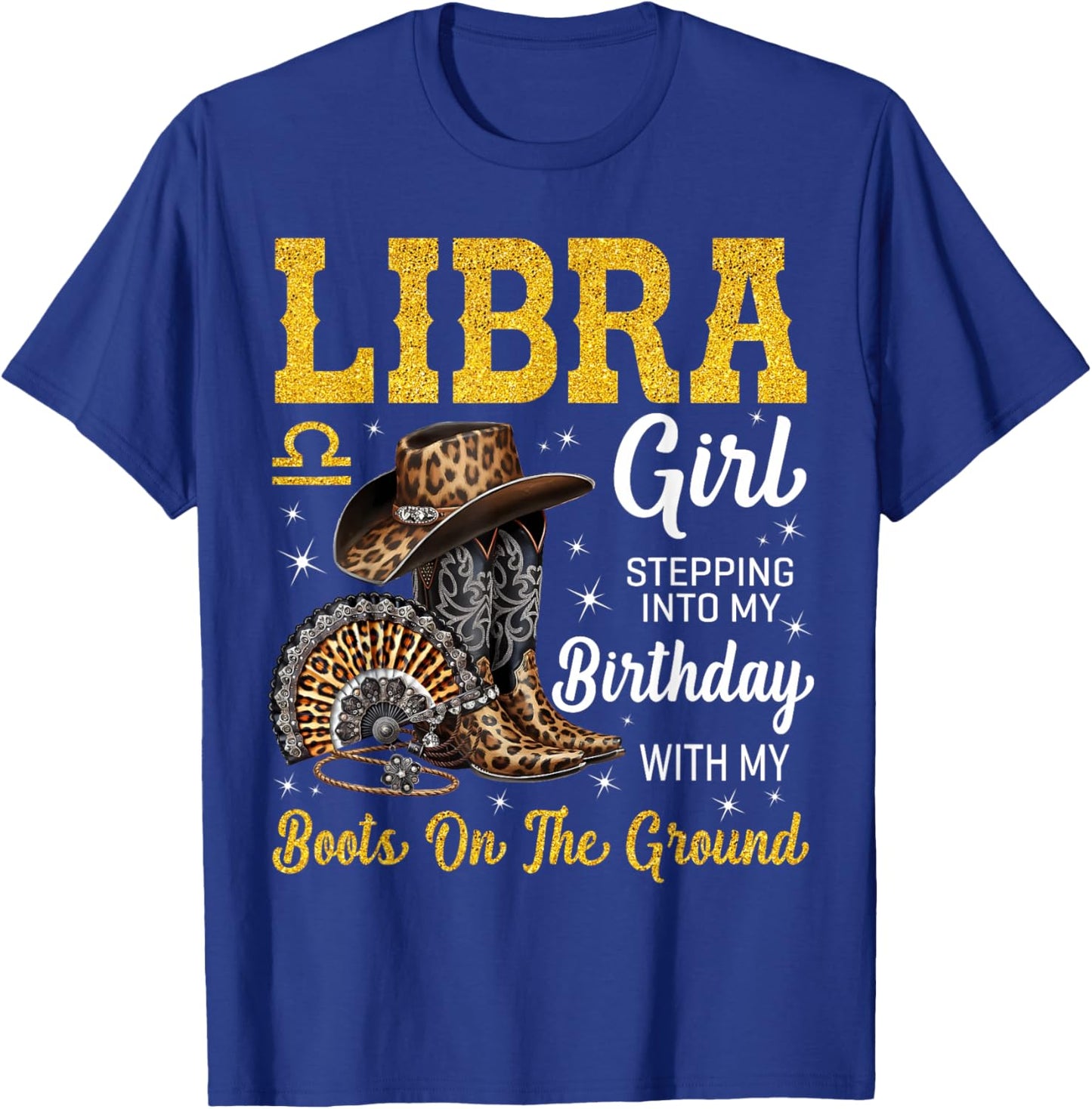 Libra Girl Stepping Into My Birthday with My Boots On Ground T-Shirt - T-Shirt | Royal
