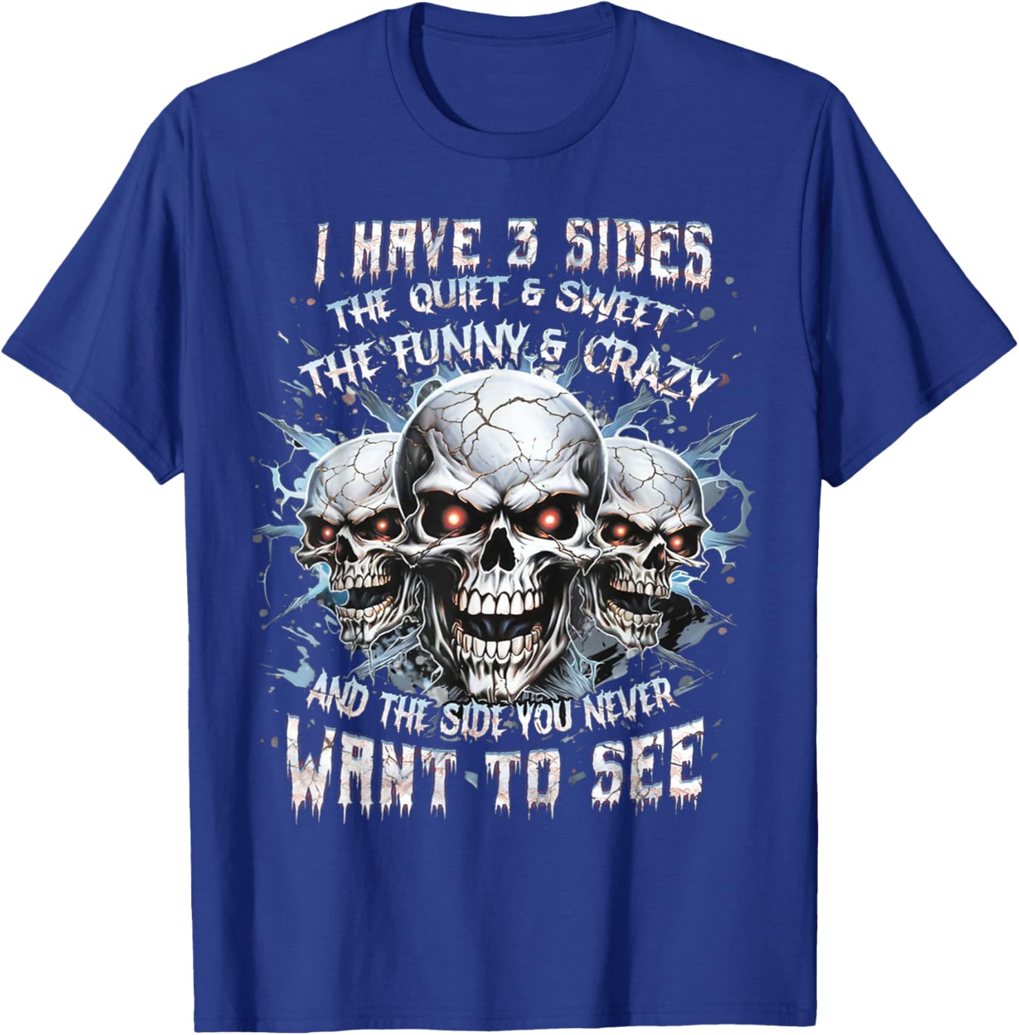 I Have 3 Sides The Quiet And Sweet The Funny And Crazy T-Shirt - T-Shirt | Royal