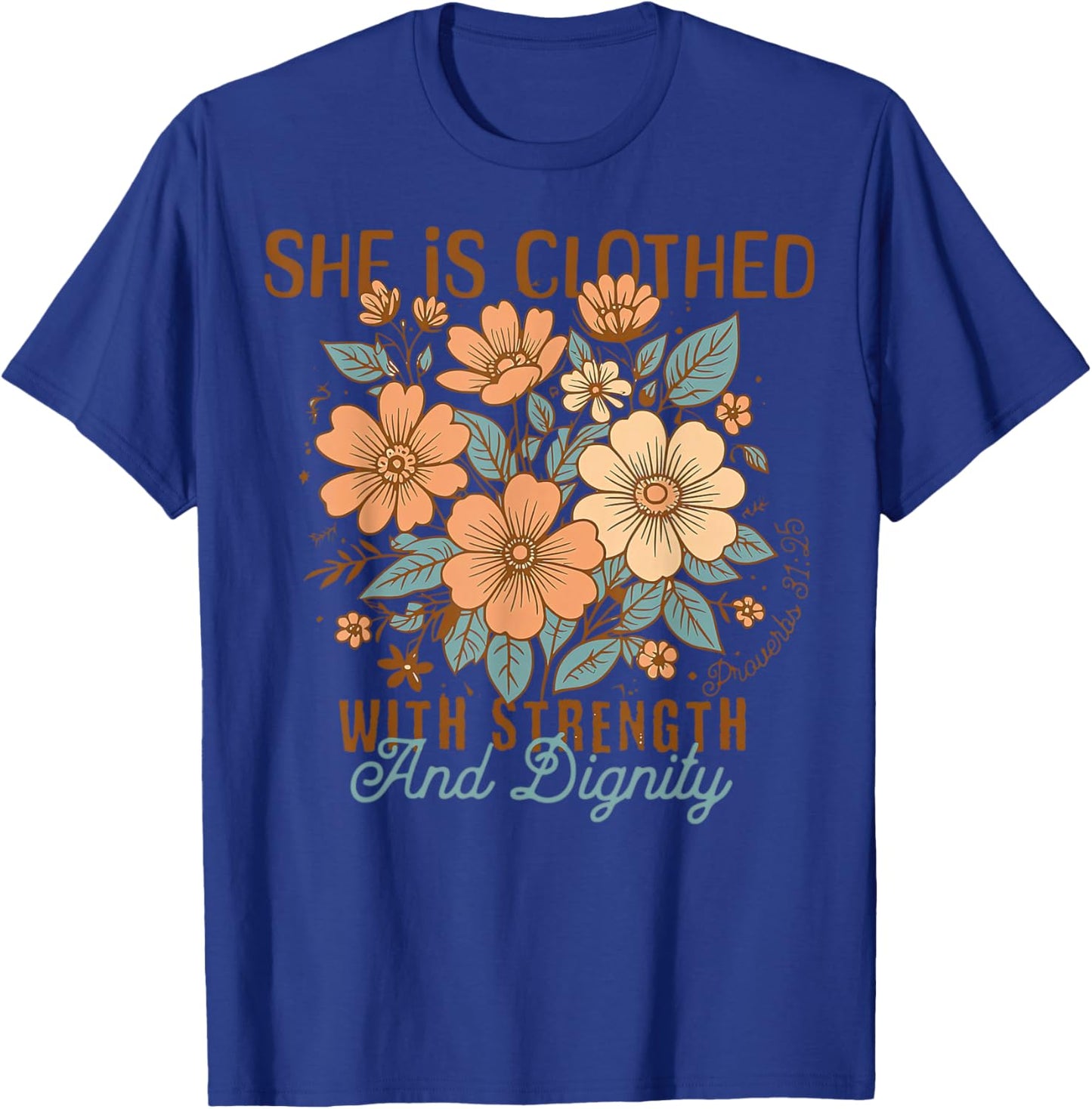 She Is Clothed With Strength And Dignity Boho Floral Christ T-Shirt - T-Shirt | Royal