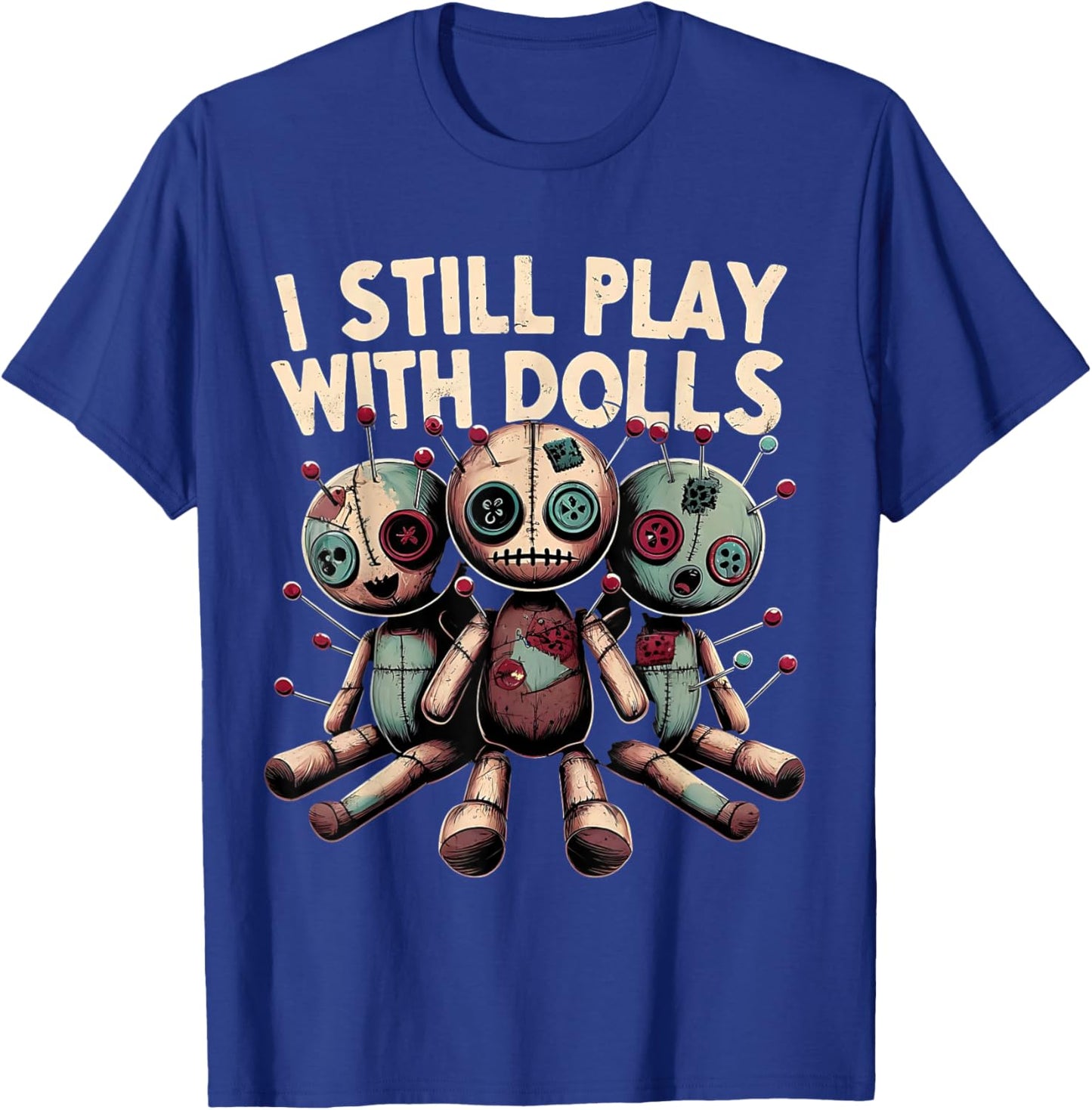 I Still Play With Dolls - Voodoo Halloween T-Shirt - T-Shirt | Royal