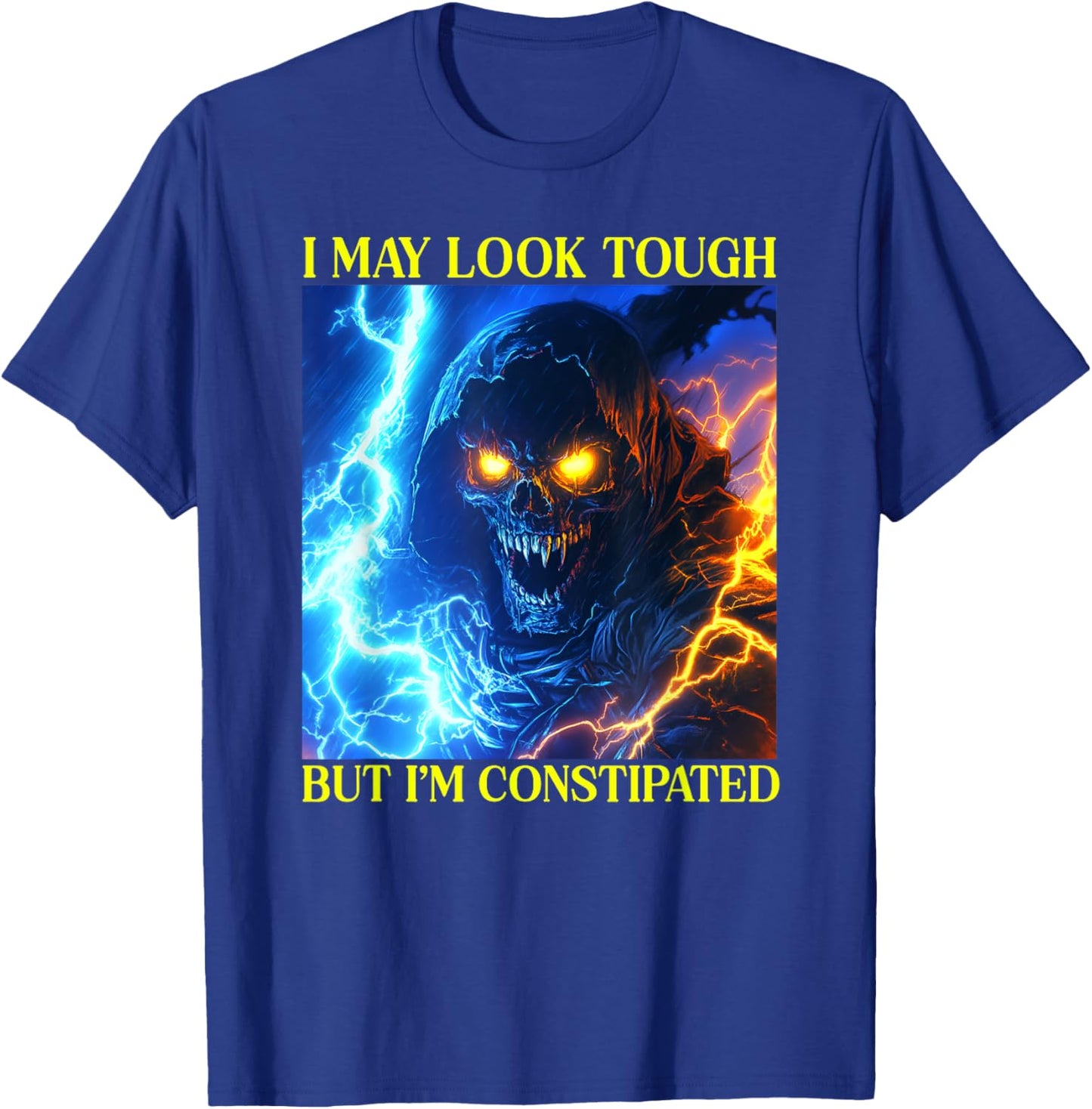 I May Look Tough But I'm Constipated T-Shirt - T-Shirt | Royal