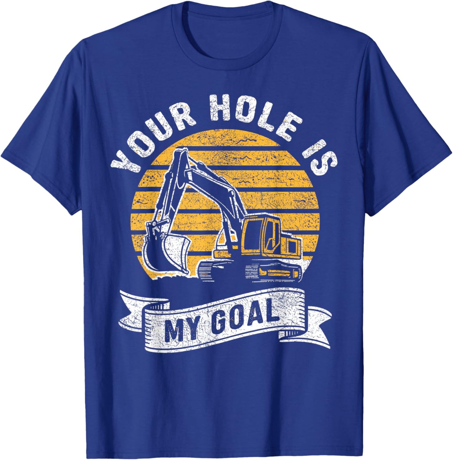 Vintage Your Hole Is My Goal Funny Excavator Saying T-Shirt - T-Shirt | Royal