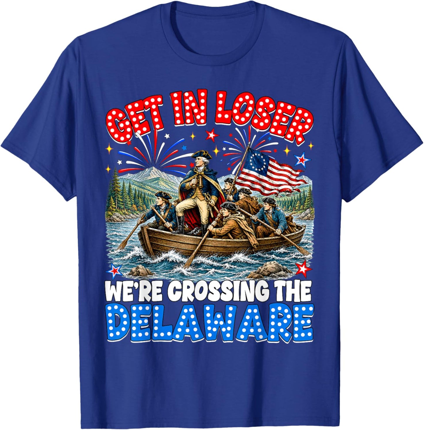 July 4th Get in Loser We're Crossing The Delaware Washington T-Shirt - T-Shirt | Royal