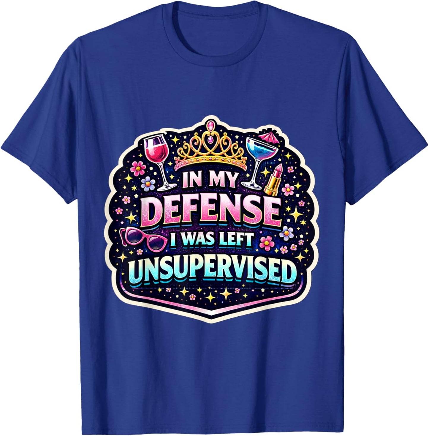 in My Defence I was Left Unsupervised Women Girl Funny Joke T-Shirt - T-Shirt | Royal