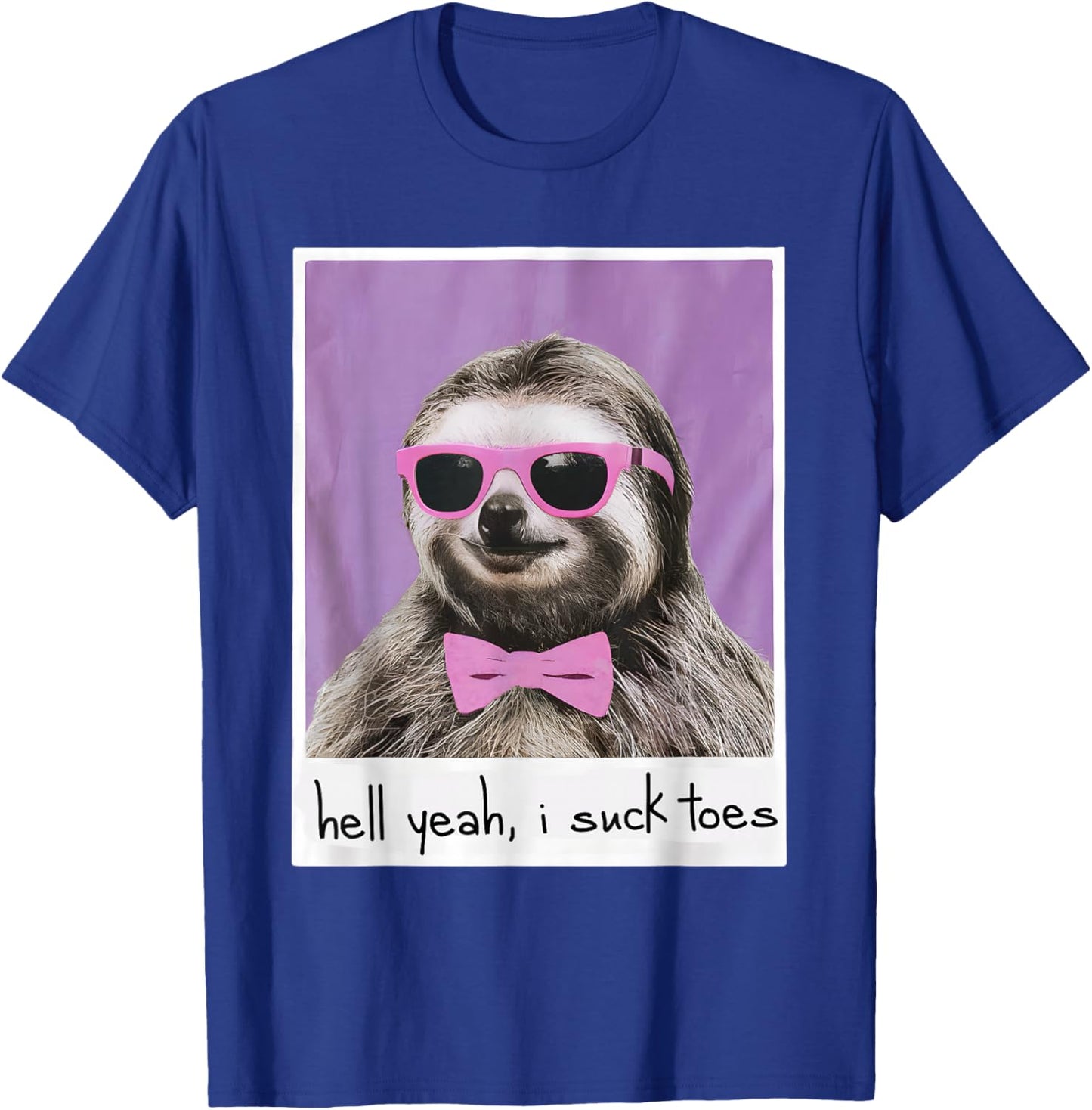 Hell Yeah I Suck Toes Funny Feet Lover Public Prank Sloth T-Shirt - T-Shirt | Royal