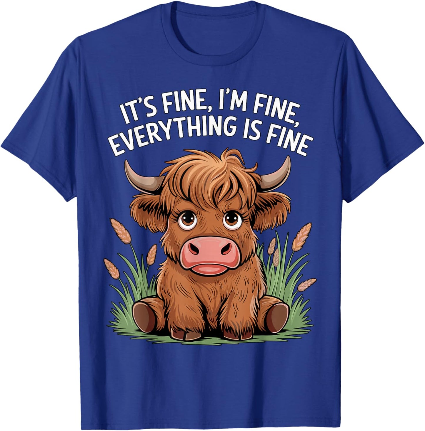 It’s Fine I’m Fine Everything is Fine Highland Cow T-Shirt - T-Shirt | Royal