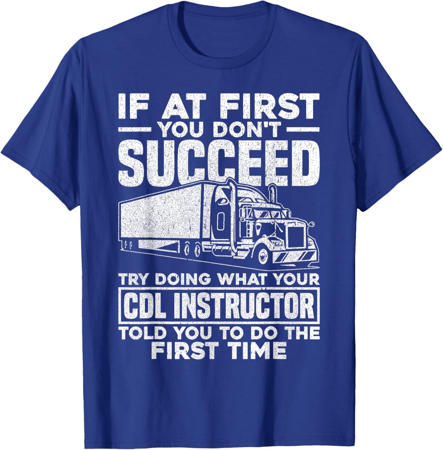 If At First You Don't Succeed Funny Trucker CDL Instructor T-Shirt - T-Shirt | Royal