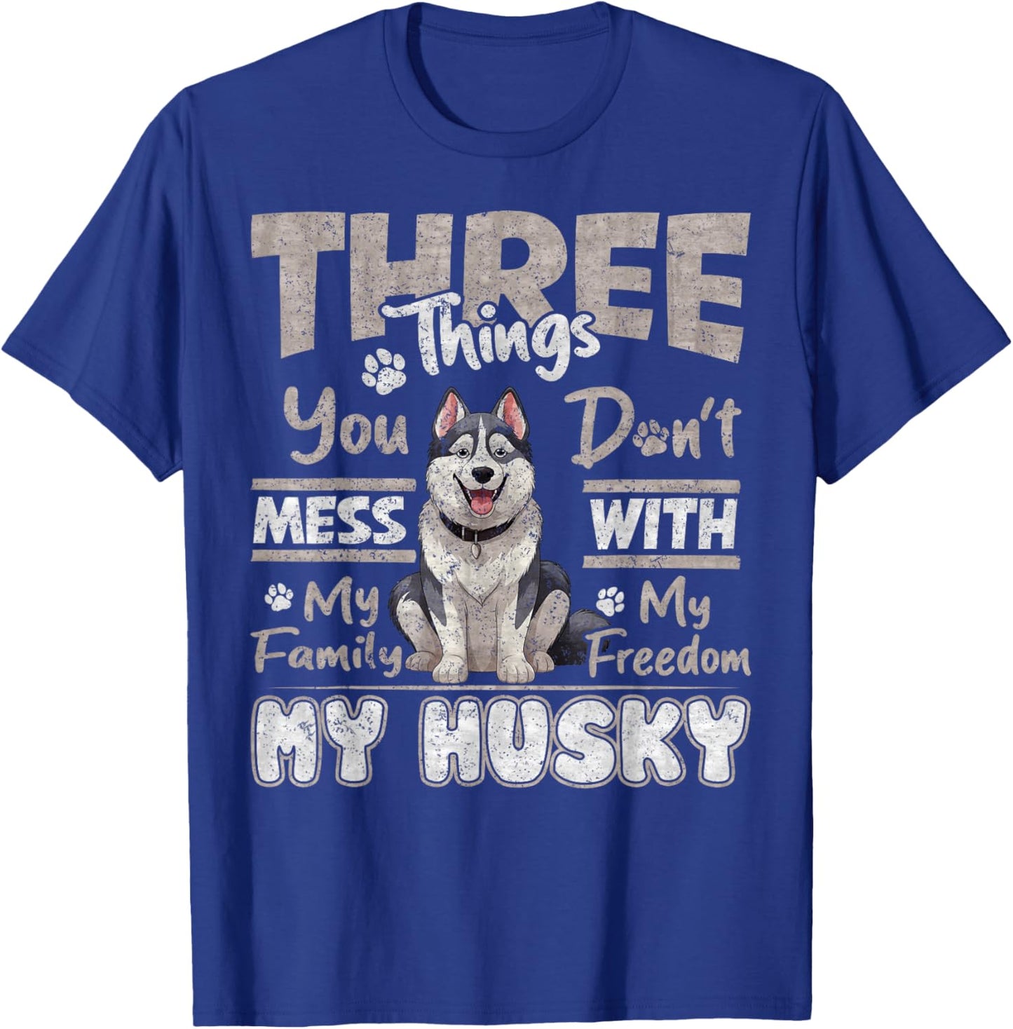 Three Things You Don't Mess With, I Love Husky Funny T-Shirt - T-Shirt | Royal