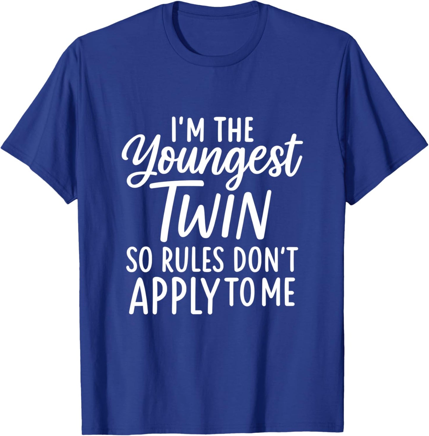 I'm the Youngest Twin So Rules Don't Apply to Me T-Shirt - T-Shirt | Royal