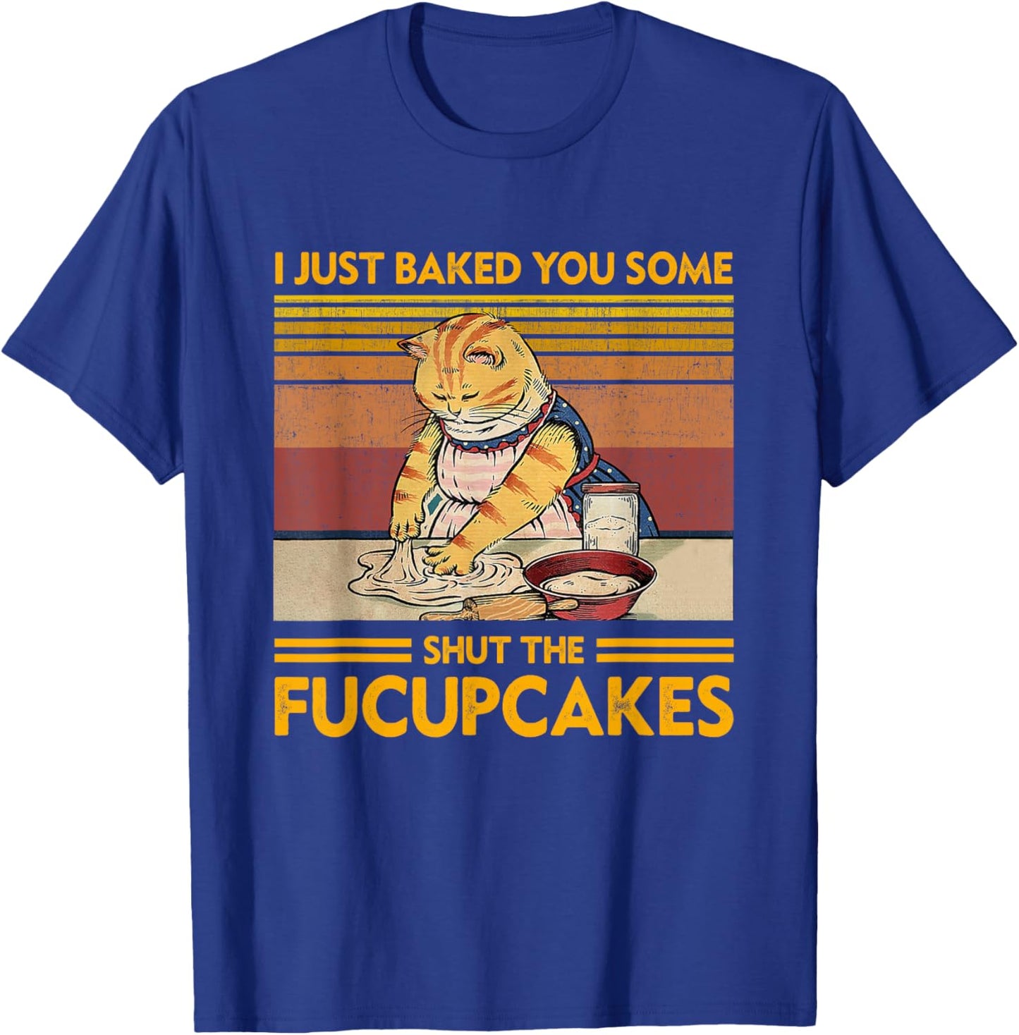 I Just Baked You Some Shut The Fucupcakes Retro Vintage Cat T-Shirt - T-Shirt | Royal