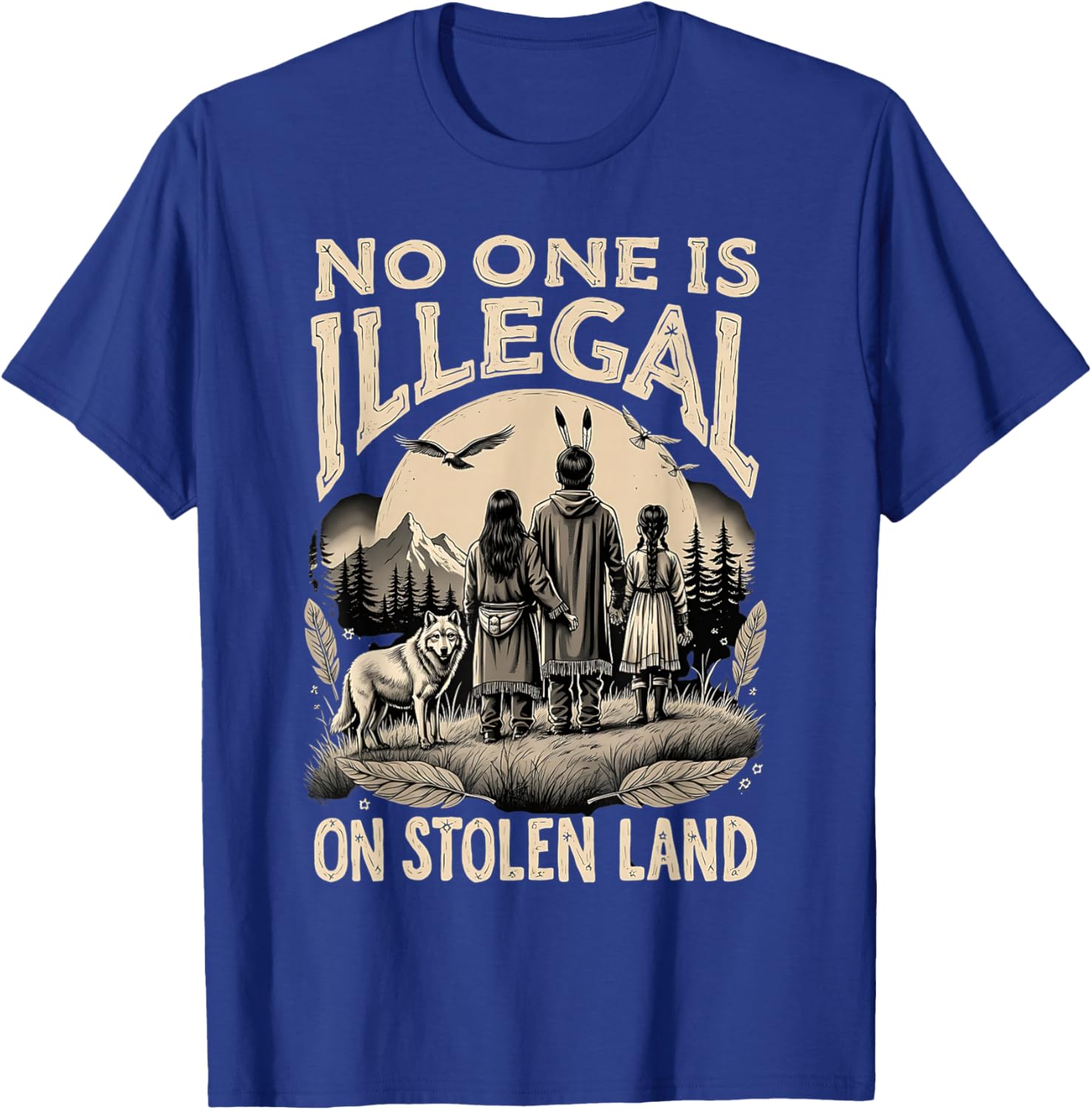 Native Americans No One Is Illegal on Stolen Land T-Shirt - T-Shirt | Royal