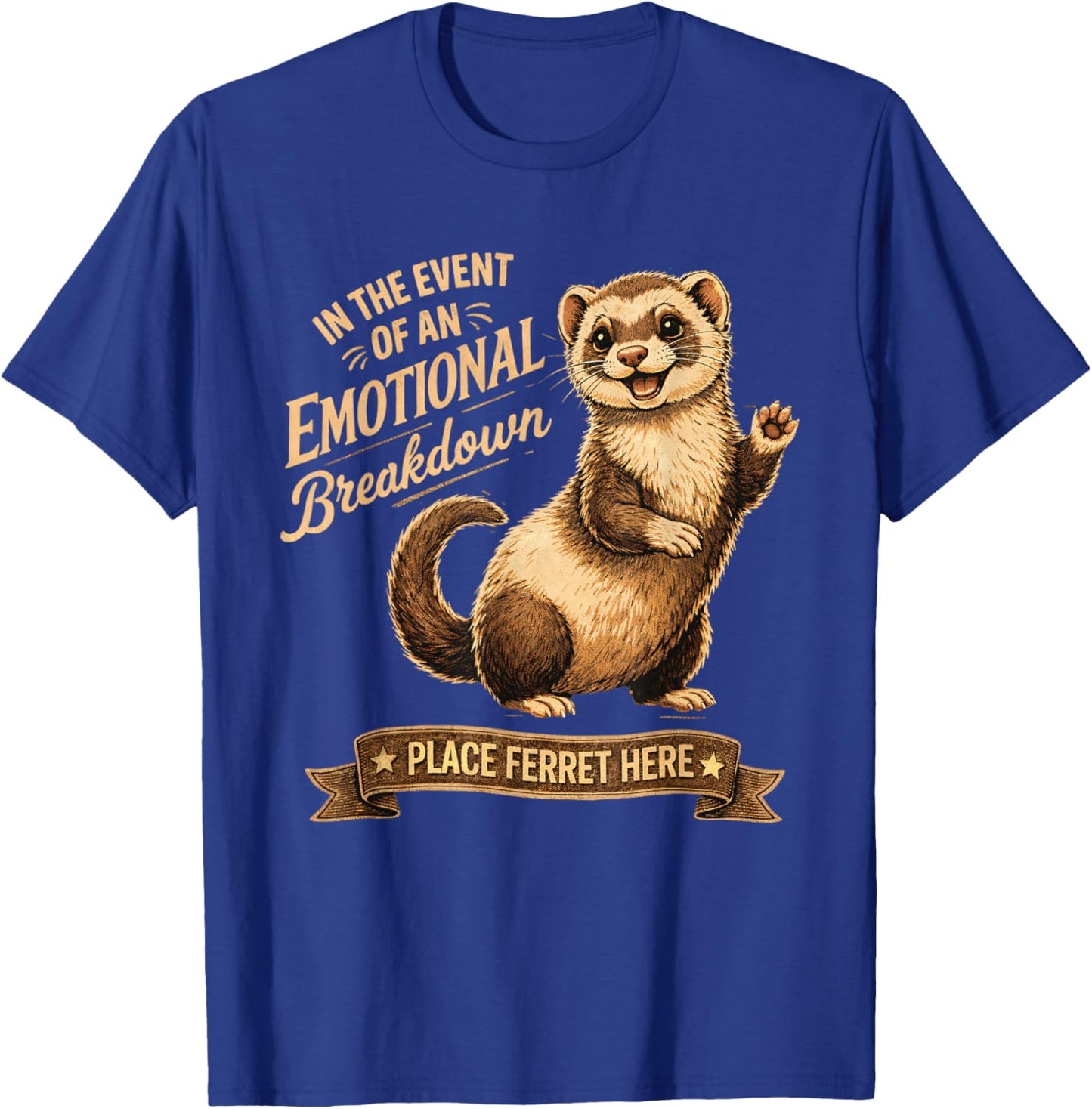 Ferret Lover Funny in The Event of an Emotional Breakdown T-Shirt - T-Shirt | Royal