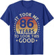 It Took Me 86 Years To Look This Good 86th Birthday Gift T-Shirt - T-Shirt | Royal