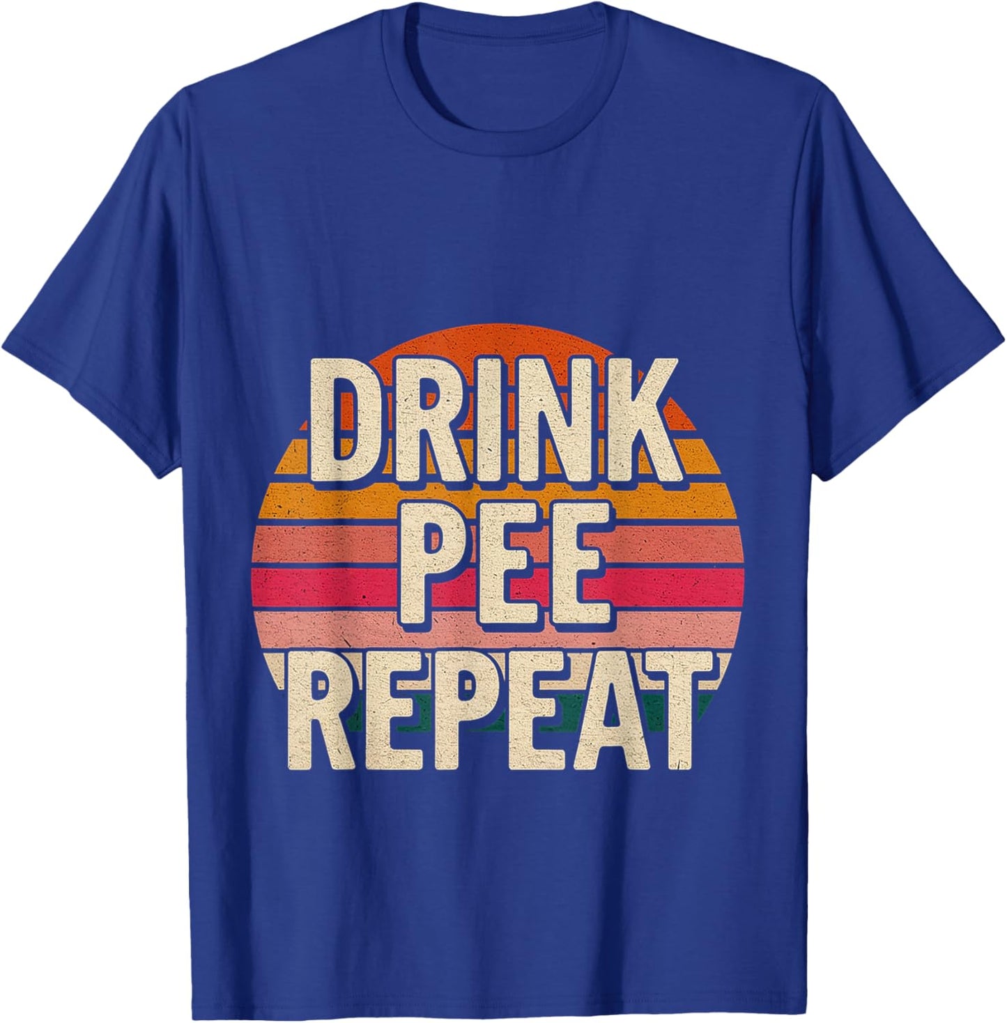 Drink Pee Repeat Party Drunk Tip T-Shirt - T-Shirt | Royal