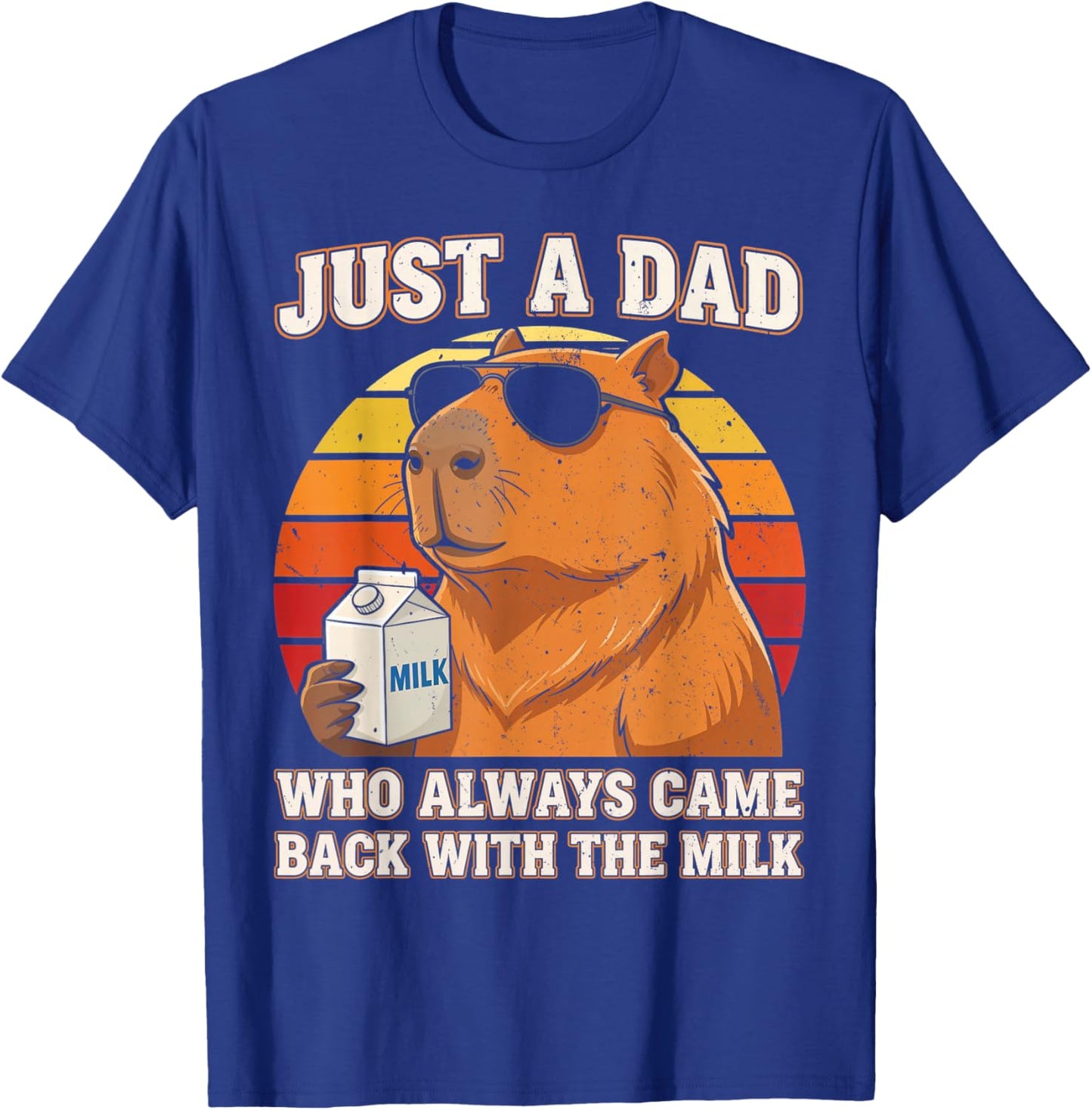 Just A Dad Who Always Came Back with The Milk Capybara Dad T-Shirt - T-Shirt | Royal