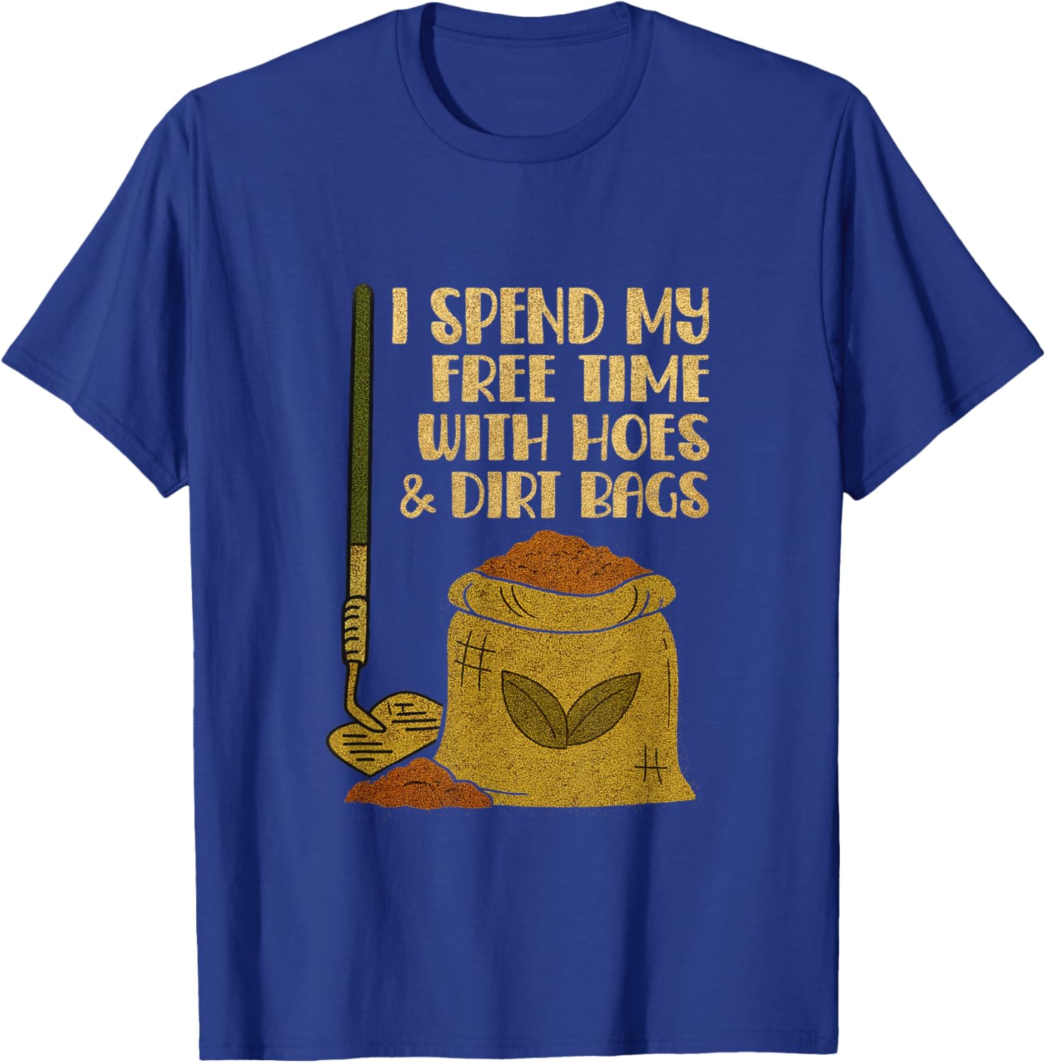 I Spend Free Time with Hoes & Dirt Bags Funny Gardening T-Shirt - T-Shirt | Royal