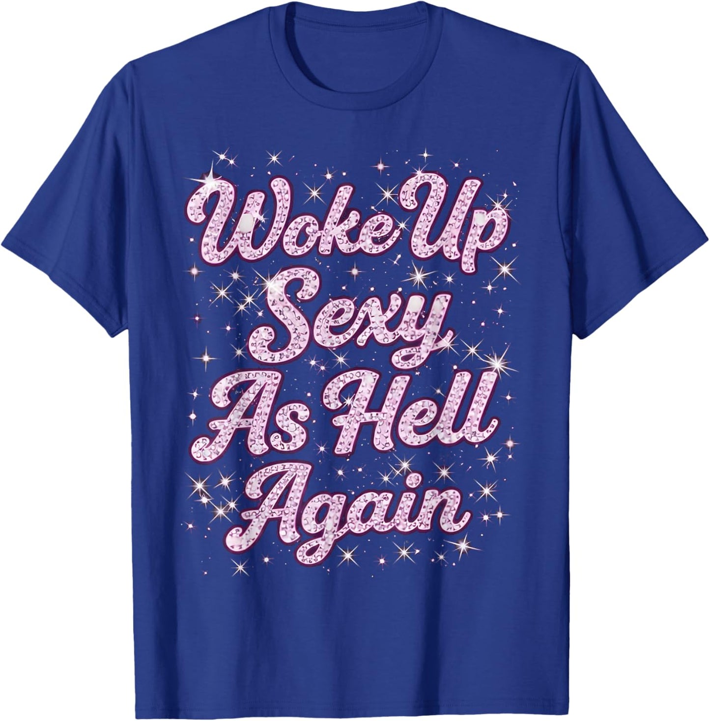 Woke Up Sexy as Hell Again Feeling Beautiful Self Love T-Shirt - T-Shirt | Royal