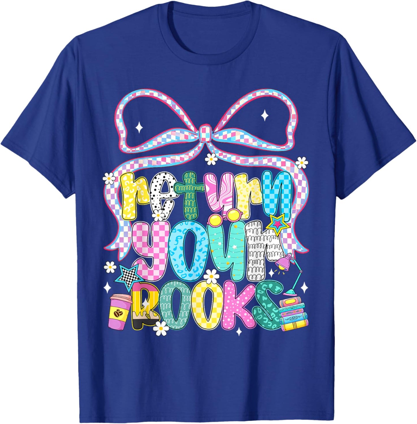 Return Your Books End School Year School Librarian Teacher T-Shirt - T-Shirt | Royal