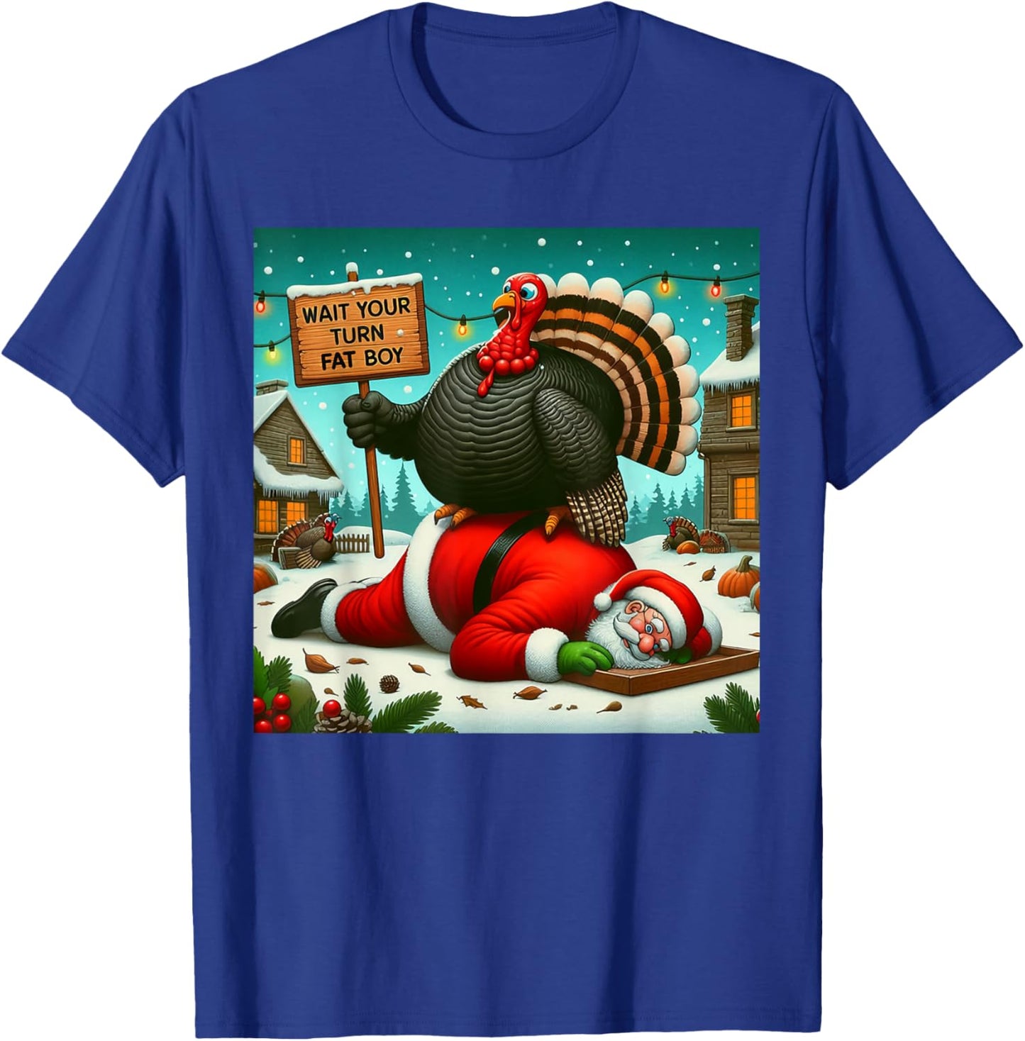 Wait Your Turn Fat Boy Turkey Santa Funny Thanksgiving Xmas T-Shirt - T-Shirt | Royal