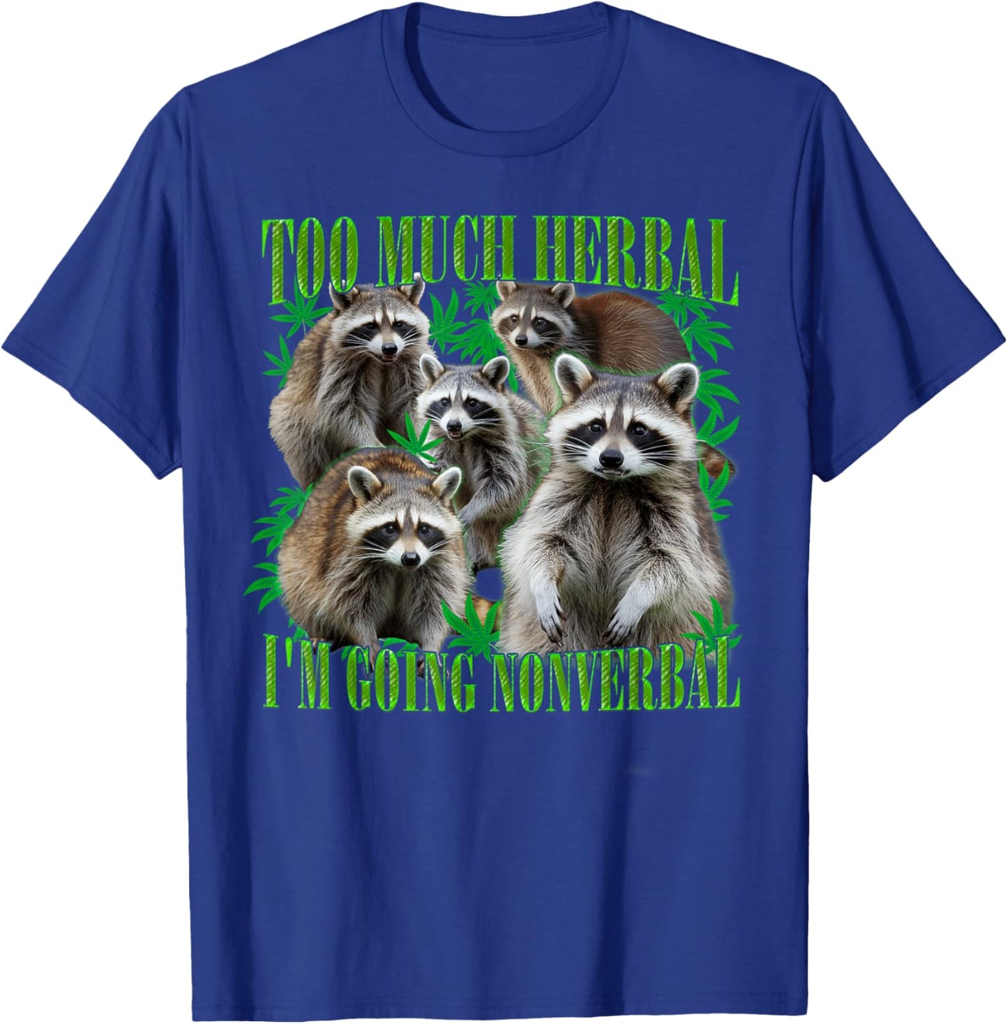 Too Much Herbal I'm Going Nonverbal Funny Raccoon Stoner 420 T-Shirt - T-Shirt | Royal