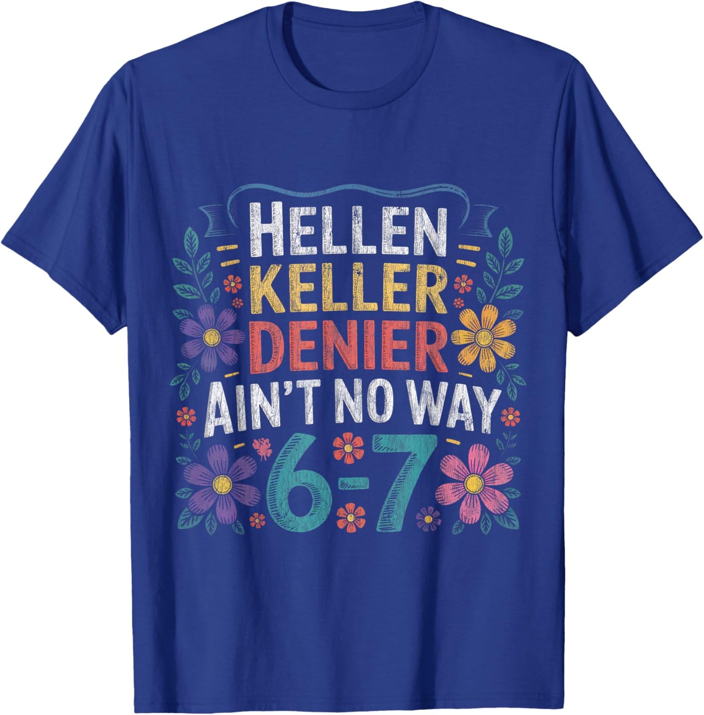 Helen Keller Denier Ain't No Way Vintage Meme Floral Flower T-Shirt - T-Shirt | Royal