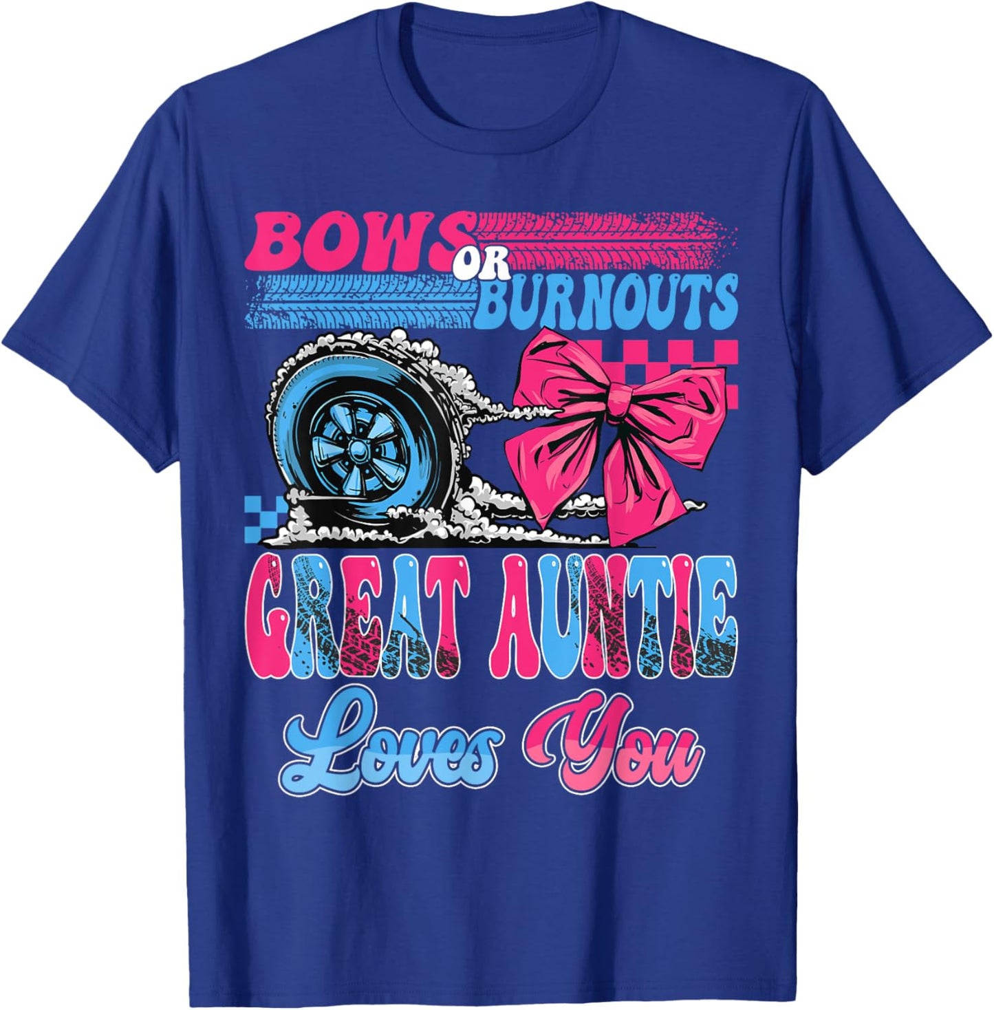 Burnouts or Bows Great Auntie Loves You Pink Or Blue T-Shirt - T-Shirt | Royal