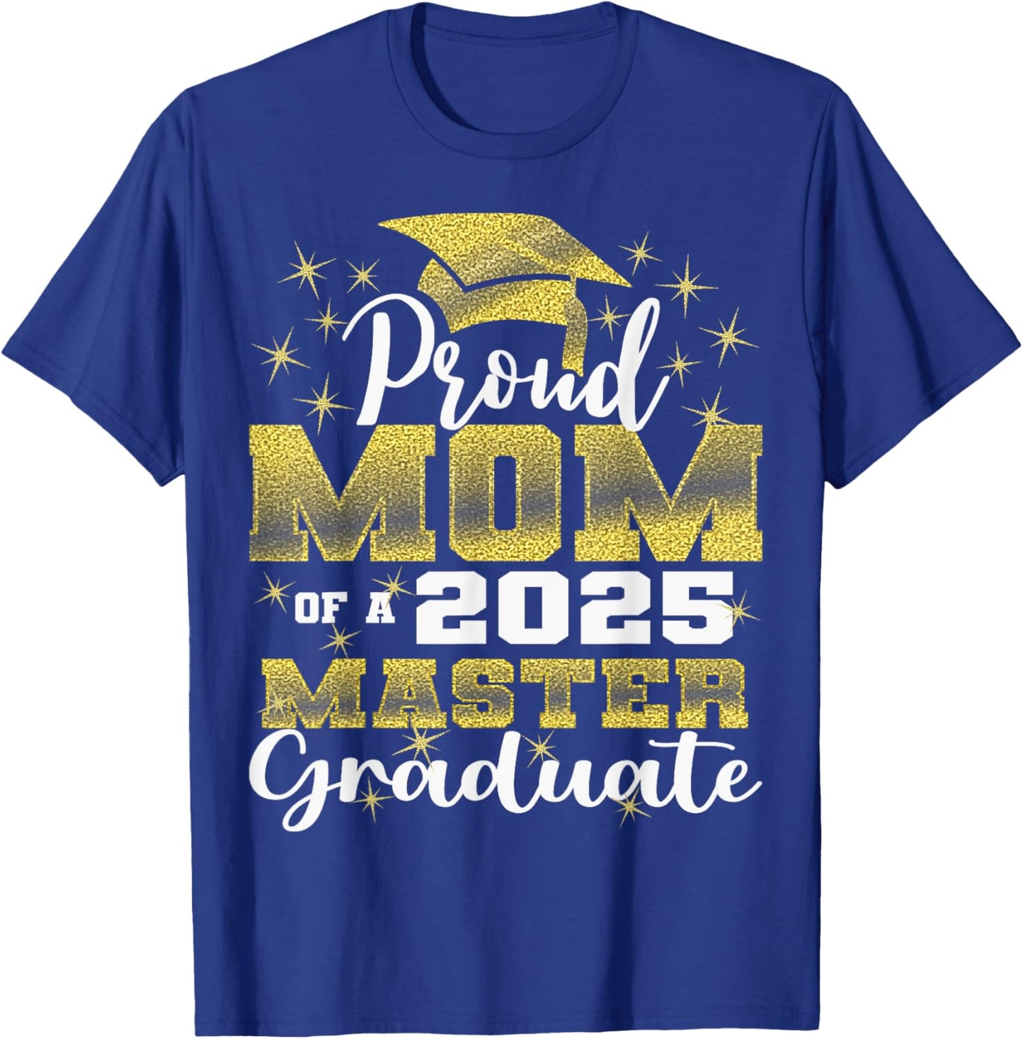 Proud Mom of 2025 Class Master Graduate Family Graduation T-Shirt - T-Shirt | Royal