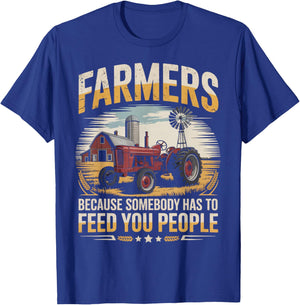 Somebody Has to Feed Agriculture Farm Rancher Farming Farmer T-Shirt - T-Shirt | Royal