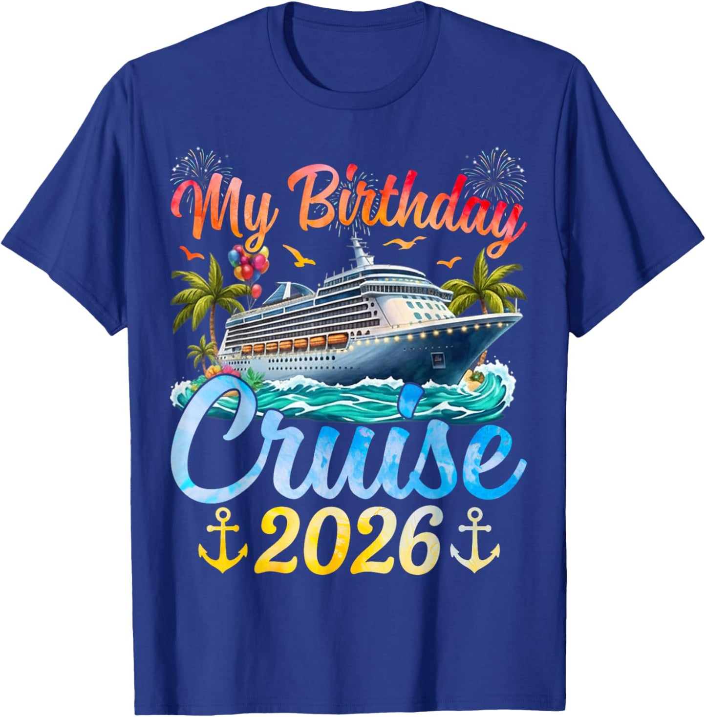 My Birthday Cruise 2026 Party Cruise Birthday Vacation T-Shirt - T-Shirt | Royal