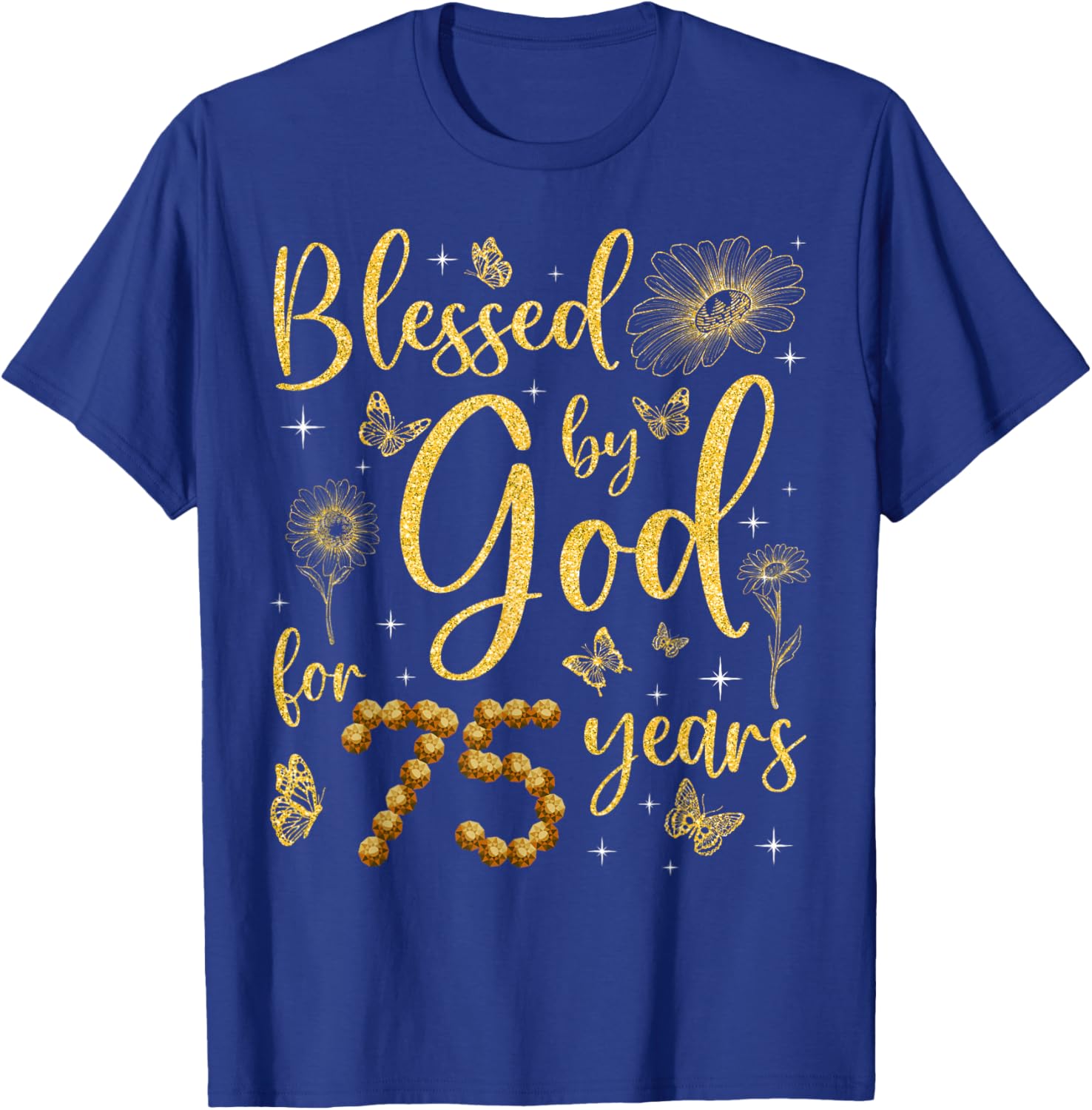 Butterfly Flower Blessed By God For 75 Years 75th Birthday T-Shirt - T-Shirt | Royal