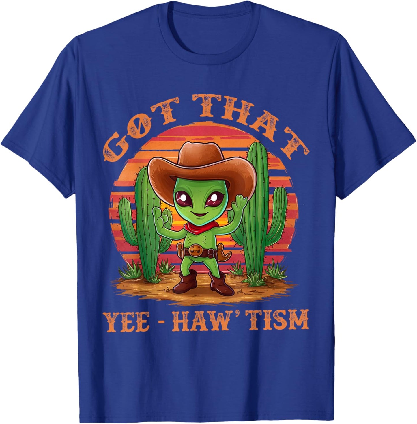 Got That Yee Haw 'Tism With Cacti Alien Cowboy T-Shirt - T-Shirt | Royal