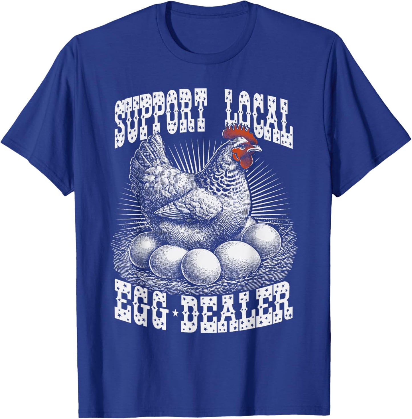Funny Support Local Egg Dealer Farmers Chickens T-Shirt - T-Shirt | Royal