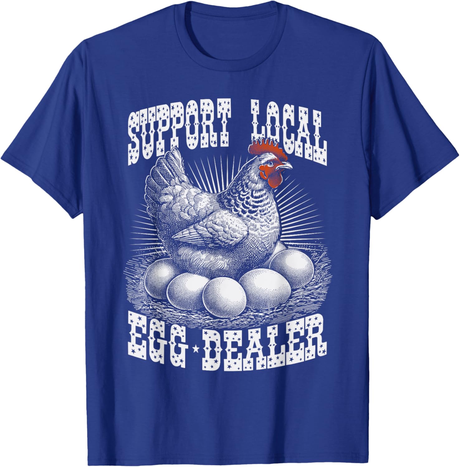 Funny Support Local Egg Dealer Farmers Chickens T-Shirt - T-Shirt | Royal