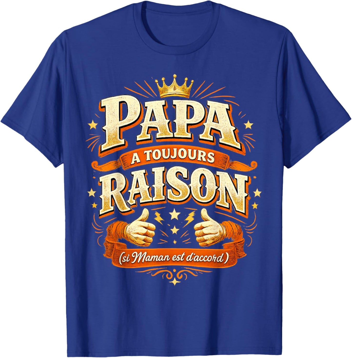 Cadeau Papa Toujours Raison Original Fête des Pères Noël T-Shirt - T-Shirt | Royal