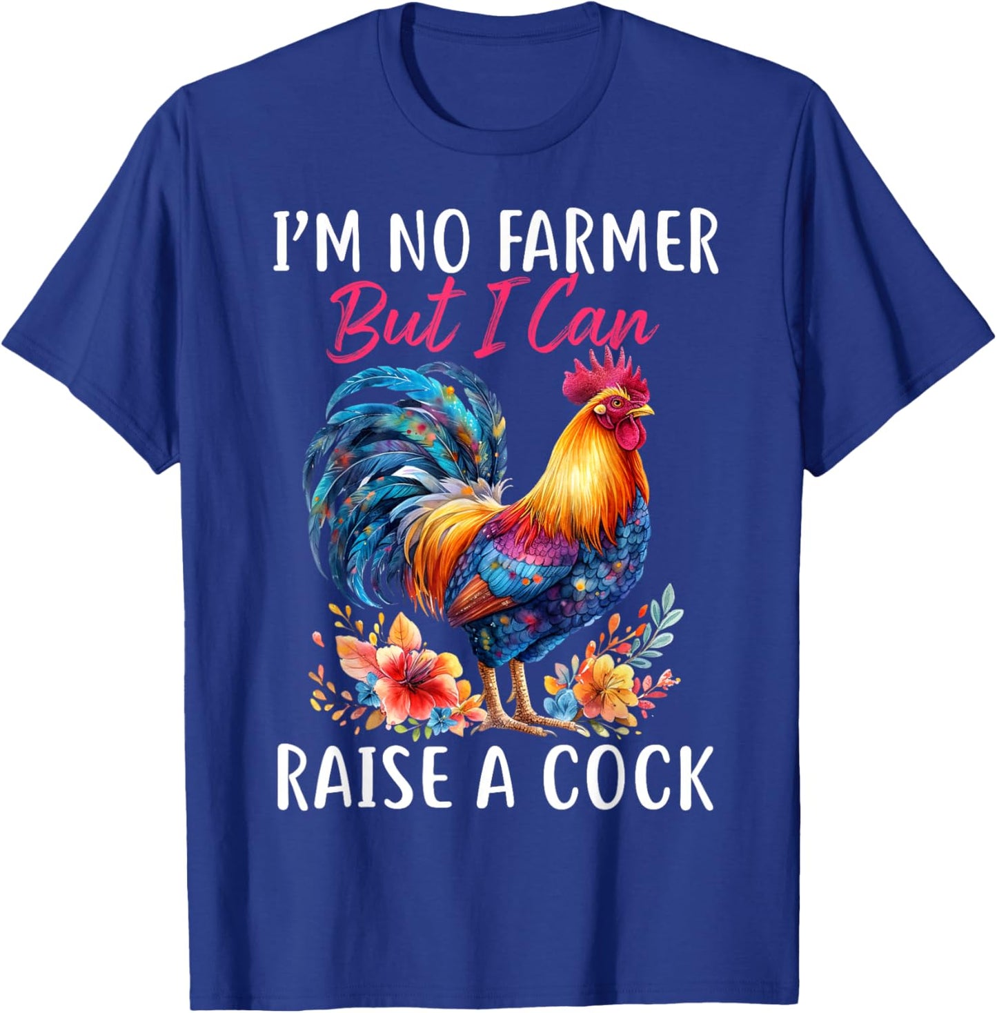 I'm No Farmer But I Can Raise A Cock Chicken T-Shirt - T-Shirt | Royal