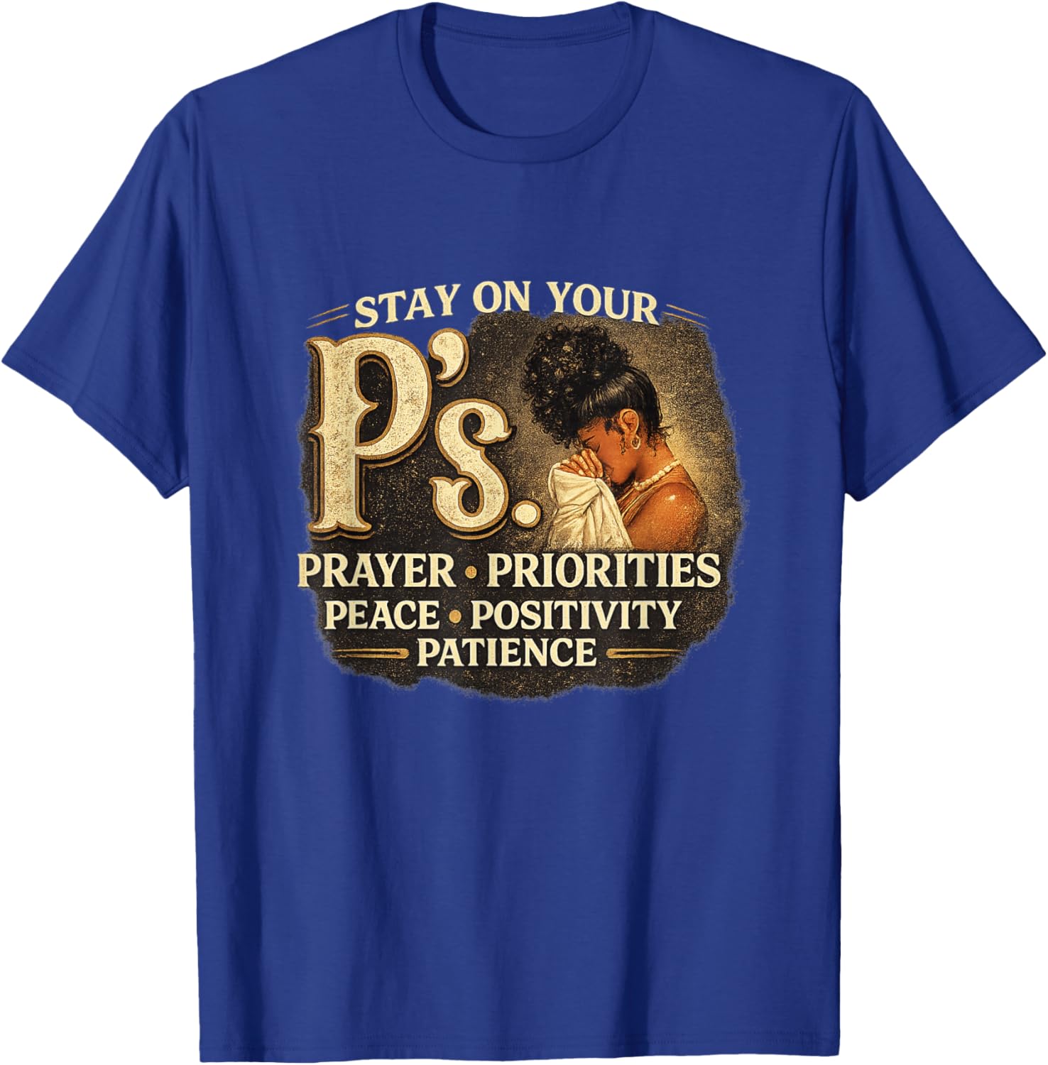 Stay Your P's Inspirational Black Women Quotes Prayer T-Shirt - T-Shirt | Royal