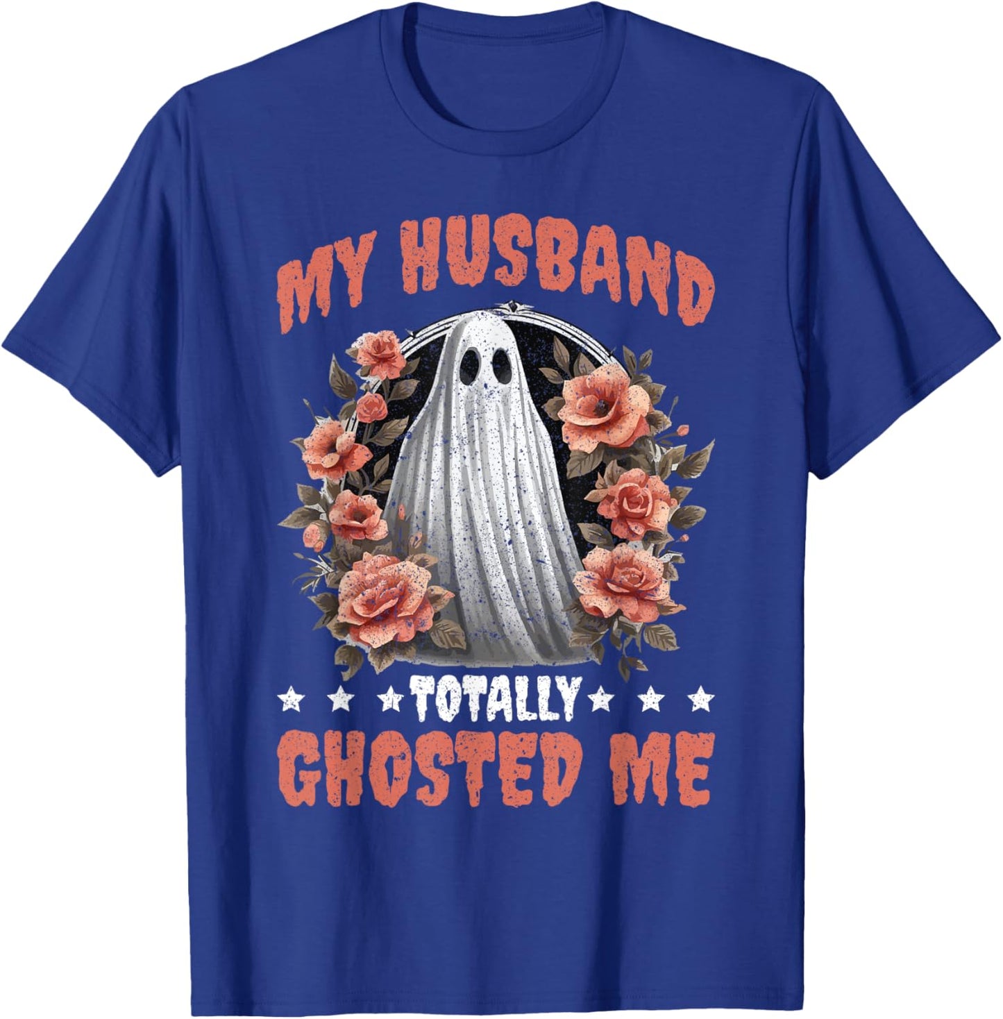 My Husband Totally Ghosted Me T-Shirt - T-Shirt | Royal