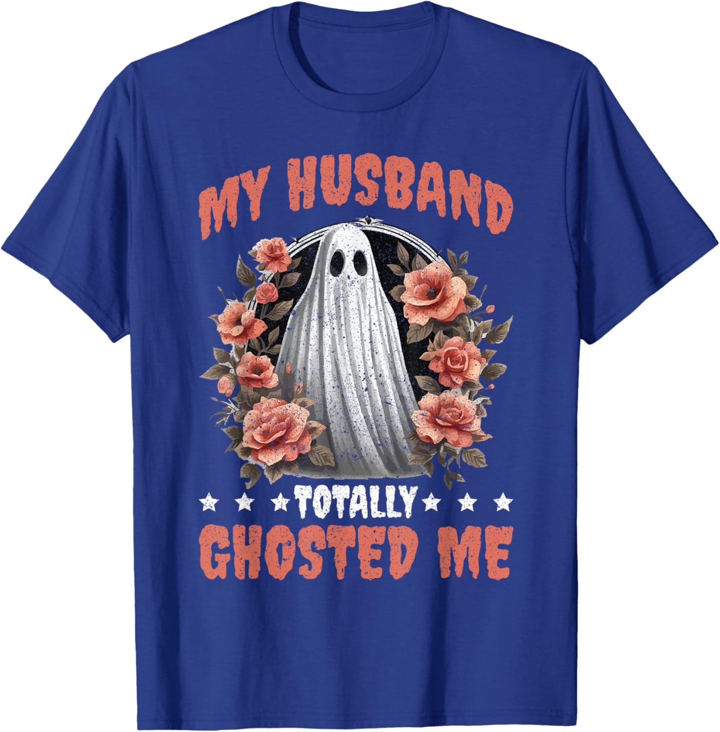 My Husband Totally Ghosted Me T-Shirt - T-Shirt | Royal