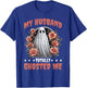My Husband Totally Ghosted Me T-Shirt - T-Shirt | Royal