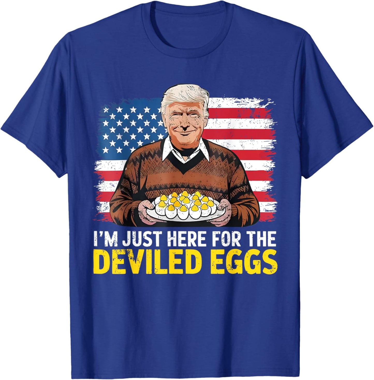 Easter Funny Donald Trump I'm Just Here For The Deviled Eggs T-Shirt - T-Shirt | Royal