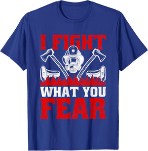 I Fight What You Fear Firefighter Firefighting Fire Rescue T-Shirt - T-Shirt | Royal