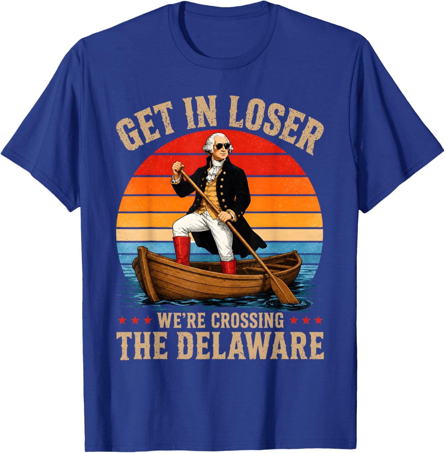 Get in Loser We're Crossing The Delaware Funny Washington T-Shirt - T-Shirt | Royal