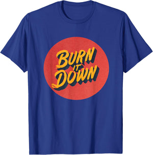 Cool Burn it Down Statement Costume T-Shirt - T-Shirt | Royal