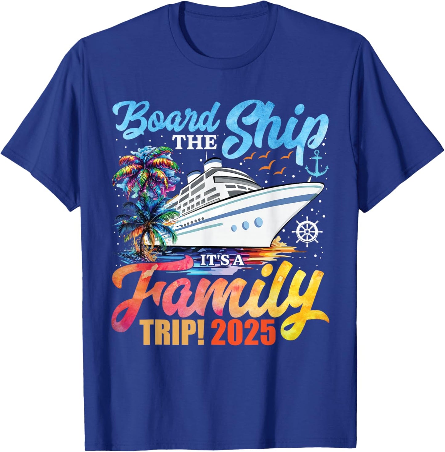 Board The Ship It's A Family Trip 2025 Group Matching Cruise T-Shirt - T-Shirt | Royal