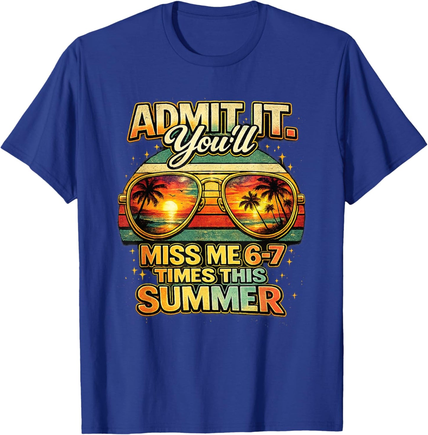 Admit It You'll Miss Me 6-7 Times This Summer Sunglasses T-Shirt - T-Shirt | Royal